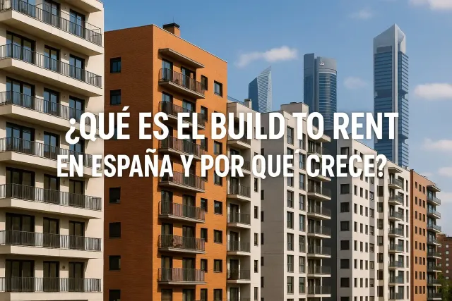 ¿Qué es el build to rent en España y por qué está creciendo?